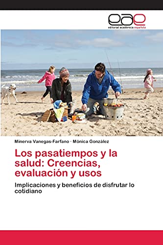 Los pasatiempos y la salud: Creencias, evaluación y usos: Implicaciones y beneficios de disfrutar lo cotidiano