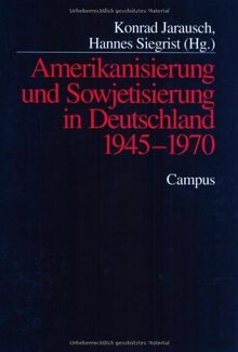 Amerikanisierung und Sowjetisierung in Deutschland 1945 - 1970