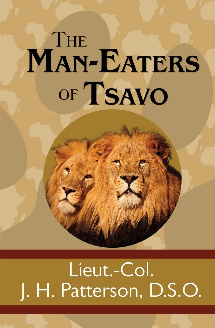 Patterson, J. H. The Man-Eaters Of Tsavo