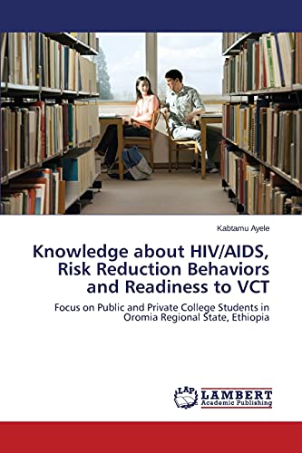 Knowledge about HIV/AIDS, Risk Reduction Behaviors and Readiness to VCT: Focus on Public and Private College Students in Oromia Regional State, Ethiopia
