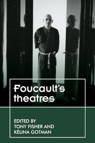 Foucault's theatres: . (Theatre: Theory  Practice  Performance)