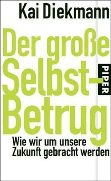 Der große Selbst-Betrug: Wie wir um unsere Zukunft gebracht werden