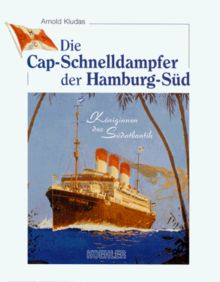 Die Cap- Schnelldampfer der Hamburg- Süd. Königinnen des Südatlantik