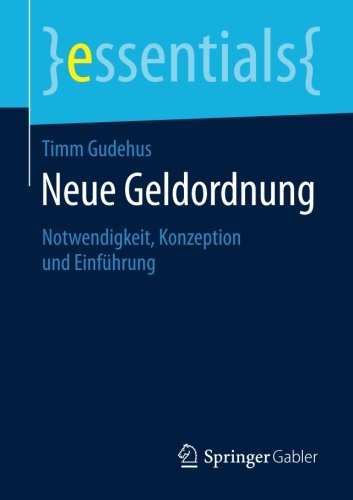 Timm Gudehus Neue Geldordnung, Notwendigkeit, Konzeption Und Einführung (essentials)