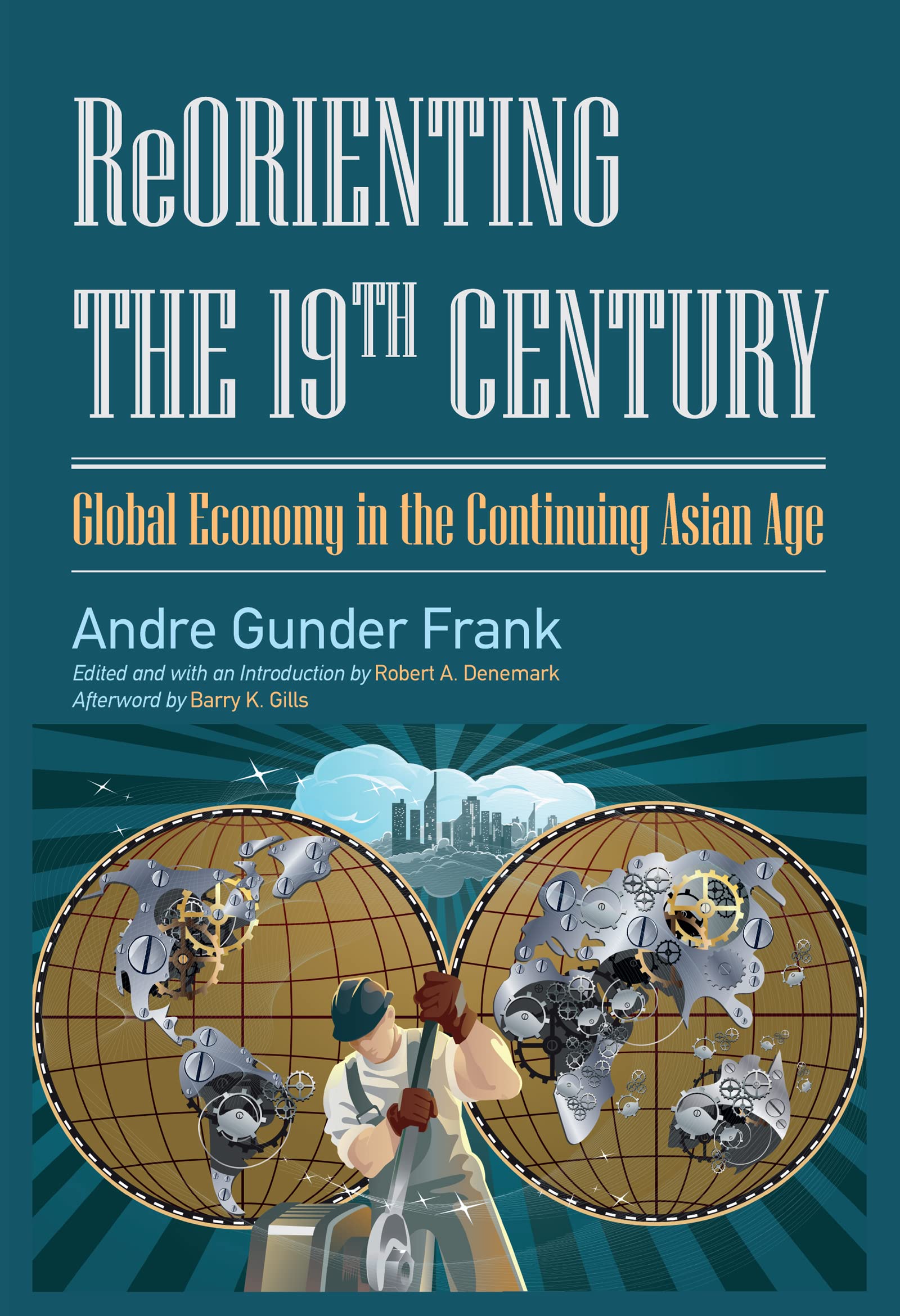 Reorienting the 19th Century: Global Economy in the Continuing Asian Age (Studies in Comparative Social Science)