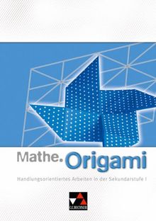 Mathe.Logo Begleitmaterial: Mathe.Origami: Handlungsorientiertes Arbeiten in der Sekundarstufe I