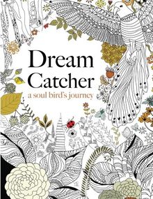 Dream Catcher: a soul bird's journey: A beautiful and inspiring colouring book for all ages