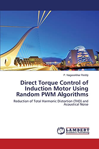 Direct Torque Control of Induction Motor Using Random PWM Algorithms: Reduction of Total Harmonic Distortion (THD) and Acoustical Noise