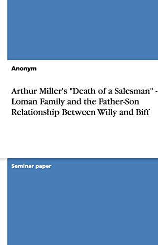 Arthur Miller's Death of a Salesman - The Loman Family and the Father-Son Relationship Between Willy and Biff