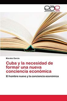 Cuba y la necesidad de formar una nueva conciencia económica: El hombre nuevo y la conciencia económica