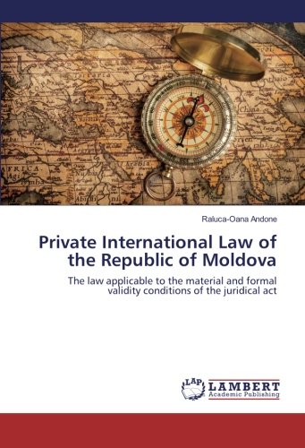 Private International Law of the Republic of Moldova: The law applicable to the material and formal validity conditions of the juridical act