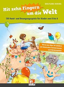 Mit zehn Fingern um die Welt: 130 Hand- und Bewegungsspiele für Kinder von 0 bis 6. inkl. Audio-Download
