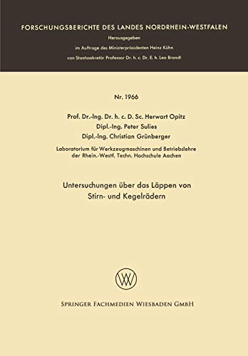 Untersuchungen über das Läppen von Stirn- und Kegelrädern (Forschungsberichte des Landes Nordrhein-Westfalen, 1966, Band 1966)