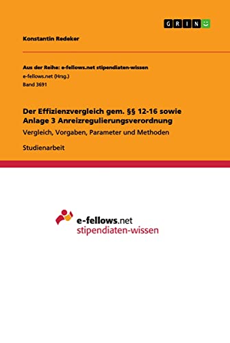 Der Effizienzvergleich gem. §§ 12-16 sowie Anlage 3 Anreizregulierungsverordnung: Vergleich, Vorgaben, Parameter und Methoden