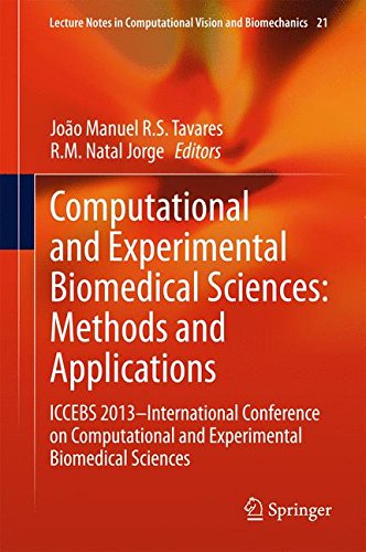 Computational and Experimental Biomedical Sciences: Methods and Applications: ICCEBS 2013 -- International Conference on Computational and ... in Computational Vision and Biomechanics)