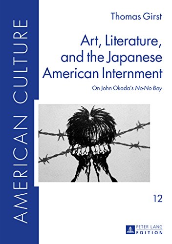 Art, Literature, and the Japanese American Internment: On John Okada's No-No Boy (American Culture)