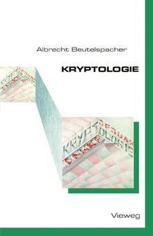 Kryptologie: Eine Einführung in die Wissenschaft vom Verschlüsseln, Verbergen und Verheimlichen. Ohne alle Geheimniskrämerei, aber nicht ohne ... Nutzen und Ergötzen des allgemeinen Publikums