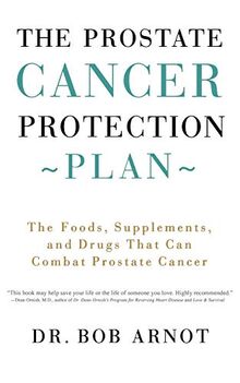 The Prostate Cancer Protection Plan: The Foods, Supplements, and Drugs That Can Combat Prostate Cancer