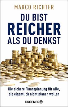 Du bist reicher als du denkst: Die sichere Finanzplanung für alle, die eigentlich nicht planen wollen