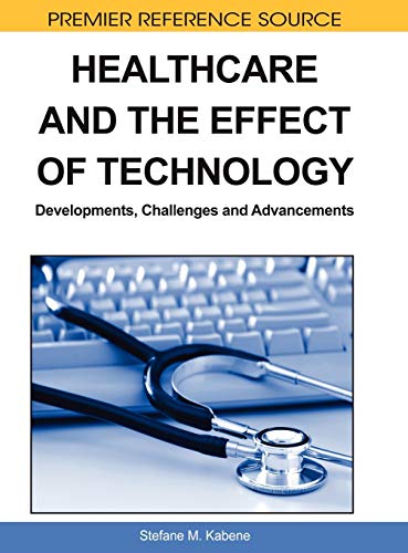 Healthcare and the Effect of Technology: Developments, Challenges and Advancements (Premier Reference Source)