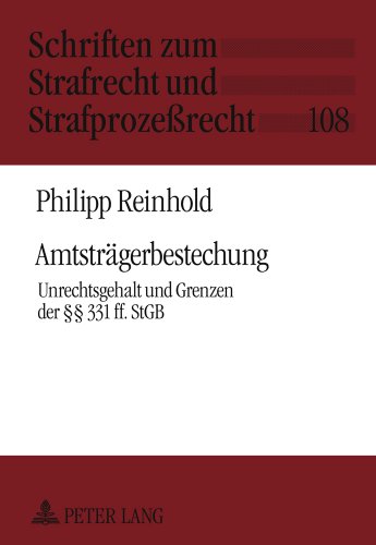 Amtsträgerbestechung: Unrechtsgehalt und Grenzen der §§ 331 ff. StGB (Schriften zum Strafrecht und Strafprozeßrecht)