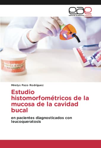 Estudio histomorfométricos de la mucosa de la cavidad bucal: en pacientes diagnosticados con leucoqueratosis