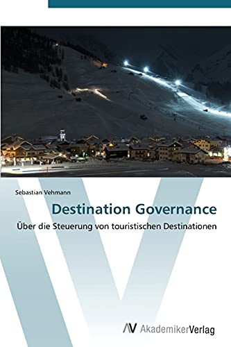Destination Governance: Über die Steuerung von touristischen Destinationen
