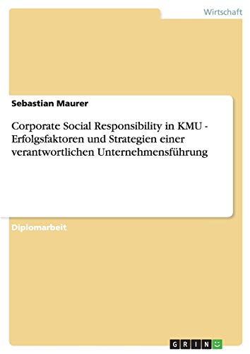 Corporate Social Responsibility in KMU. Erfolgsfaktoren und Strategien einer verantwortlichen Unternehmensführung