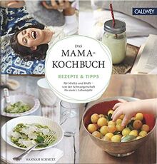 Das Mama-Kochbuch: Rezepte & Tipps für Mama und Baby - von der Schwangerschaft bis zum 1. Lebensjahr