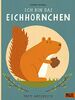 Ich bin das Eichhörnchen: 100 % Naturbuch - Vierfarbiges Papp-Bilderbuch