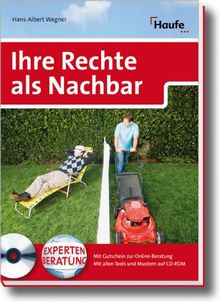 Ihre Rechte als Nachbar: Mit Gutschein zur Online-Beratung. Mit allen Tools und Mustern auf CD-ROM