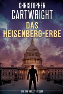 Das Heisenberg-Erbe (Ein Sam Reilly Thriller, Band 11)