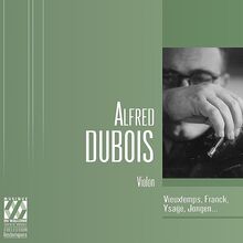 Alfred Dubois: Violon - Werke von Franck, Jongen, Ysaye u.a.