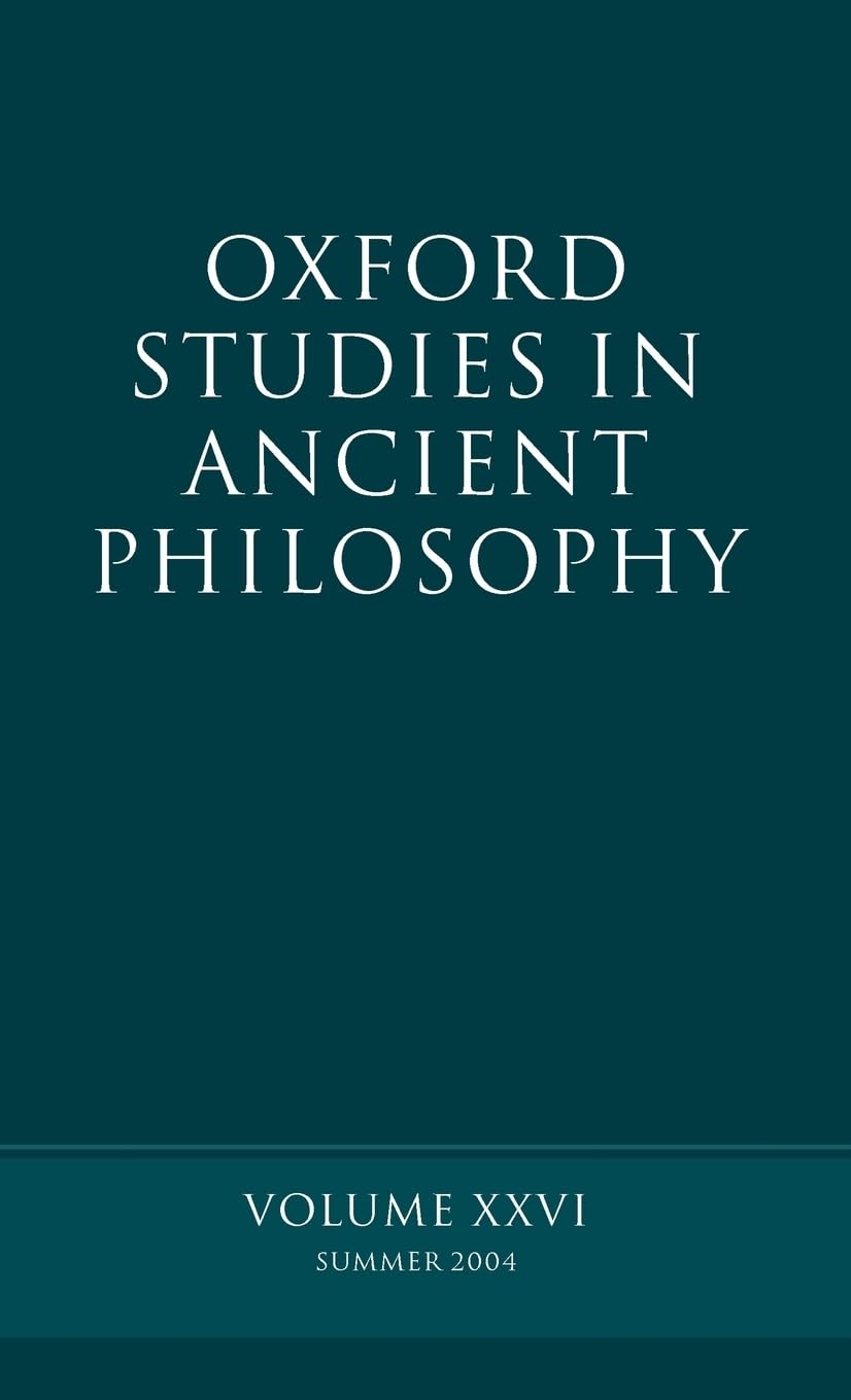 Oxford Studies in Ancient Philosophy: Summer 2004 Volume XXVI: Summer 2004