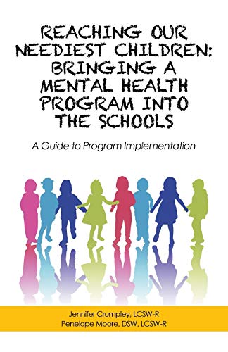 Reaching Our Neediest Children: Bringing a Mental Health Program into the Schools: Bringing a Mental Health Program into the Schools: A Guide to Program Implementation