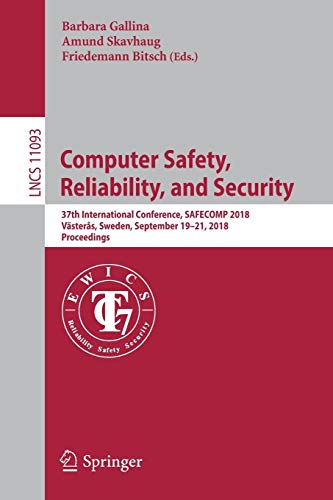 Computer Safety, Reliability, and Security: 37th International Conference, SAFECOMP 2018, Västerås, Sweden, September 19-21, 2018, Proceedings (Lecture Notes in Computer Science, Band 11093)