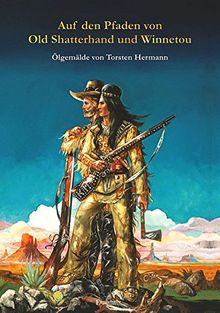 Auf den Pfaden von Old Shatterhand und Winnetou: Ölgemälde von Torsten Hermann von Hermann, Torsten | Buch | Zustand sehr gut