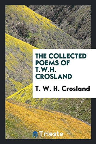 The collected poems of T.W.H. Crosland