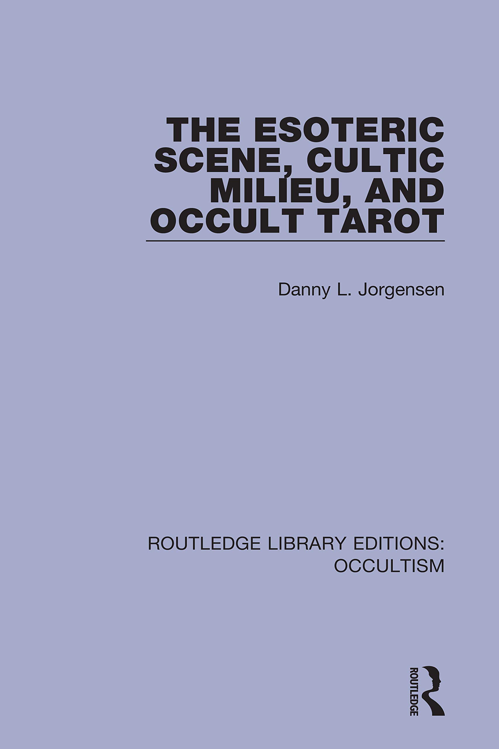 The Esoteric Scene, Cultic Milieu, and Occult Tarot (Routledge Library Editions: Occultism)