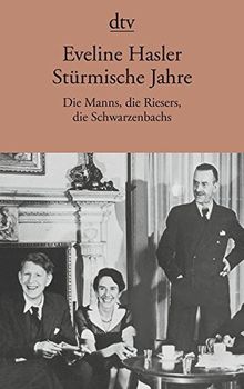 Stürmische Jahre: Die Manns, die Riesers, die Schwarzenbachs