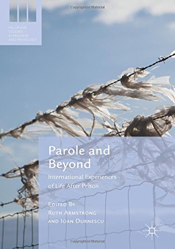 Parole and Beyond: International Experiences of Life After Prison (Palgrave Studies in Prisons and Penology)
