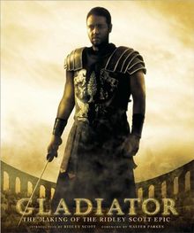 Gladiator: The Making of the Ridley Scott Epic (Newmarket Pictorial Moviebook)