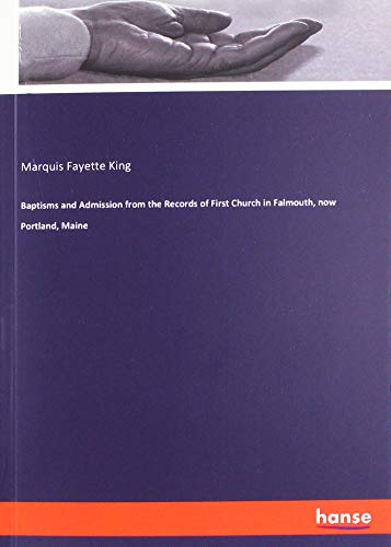 Baptisms and Admission from the Records of First Church in Falmouth, now Portland, Maine