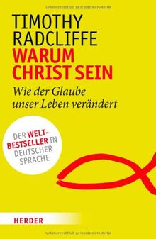 Warum Christ sein?: Wie der Glaube unser Leben verändert