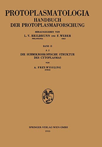 Die Submikroskopische Struktur des Cytoplasmas (Protoplasmatologia Cell Biology Monographs, 2, A, 2)