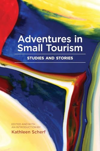 Adventures in Small Tourism: Studies and Stories (Small Cities Sustainability Studies in Community and Cultura)
