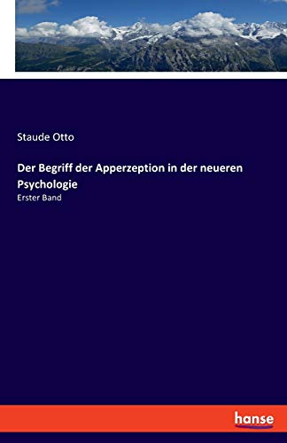 Der Begriff der Apperzeption in der neueren Psychologie: Erster Band