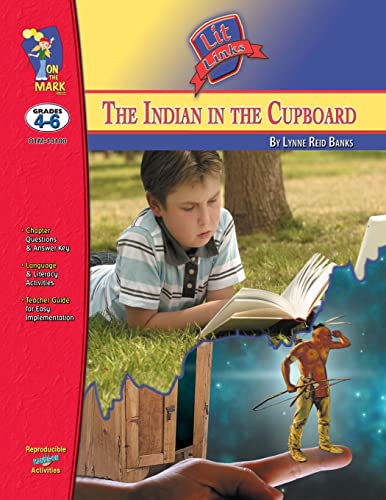 The Indian in the Cupboard, by Lynne Reid Banks Lit Link Grades 4-6 (Lit Links)
