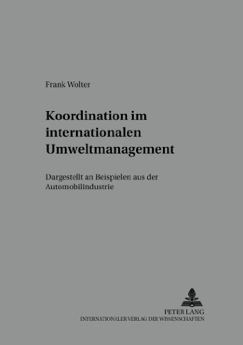 Koordination im internationalen Umweltmanagement: Dargestellt an Beispielen aus der Automobilindustrie (Schriften zu Marketing und Management)
