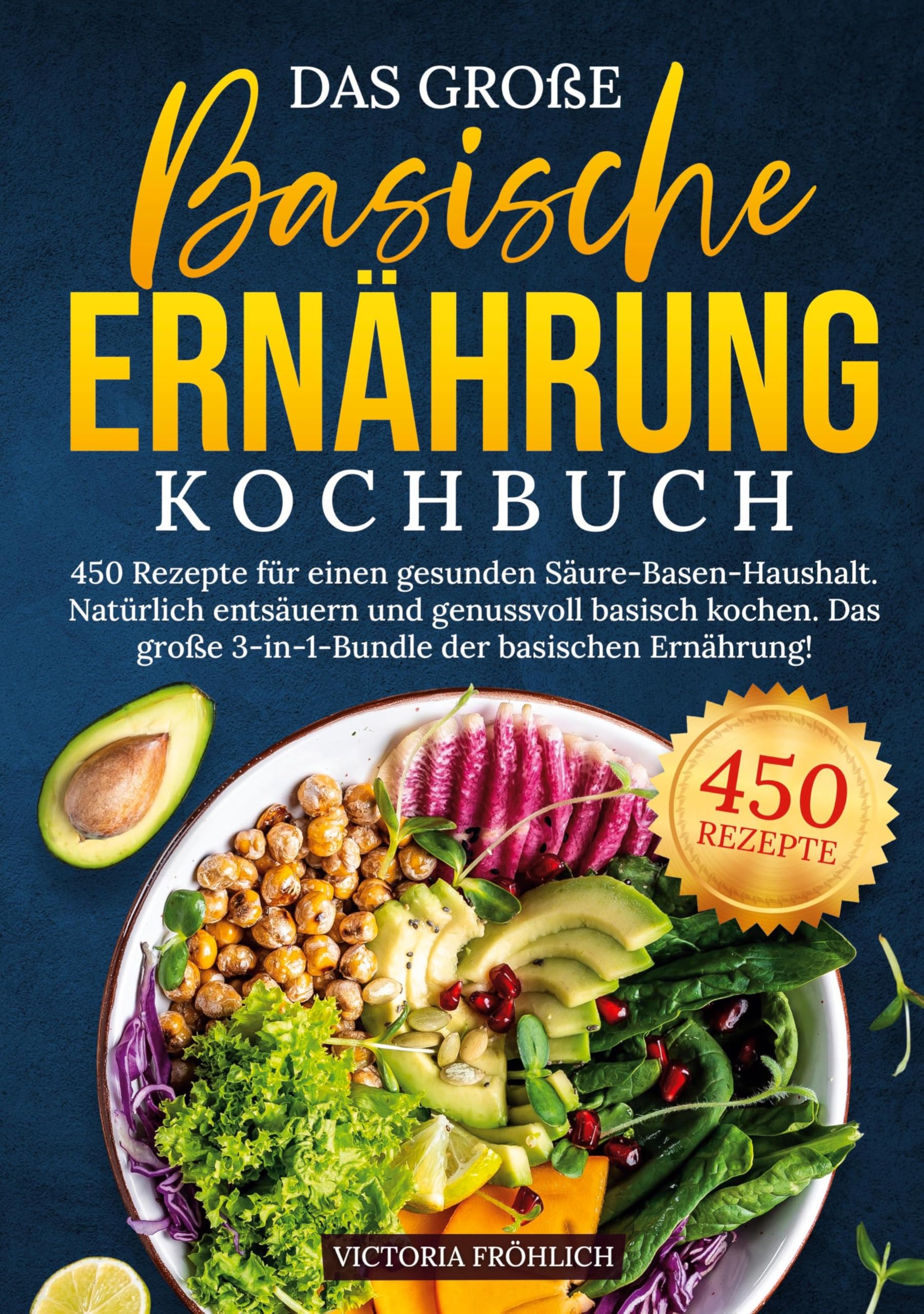Das große Basische Ernährung Kochbuch: 450 Rezepte für einen gesunden Säure-Basen-Haushalt. Natürlich entsäuern und genussvoll basisch kochen. Das große 3-in-1-Bundle der basischen Ernährung!